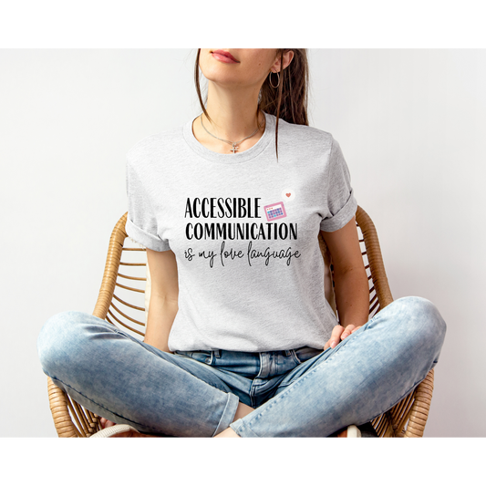 ACCESSIBLE COMMUNICATION IS MY LOVE LANGUAGE | TEE | Bella+Canvas