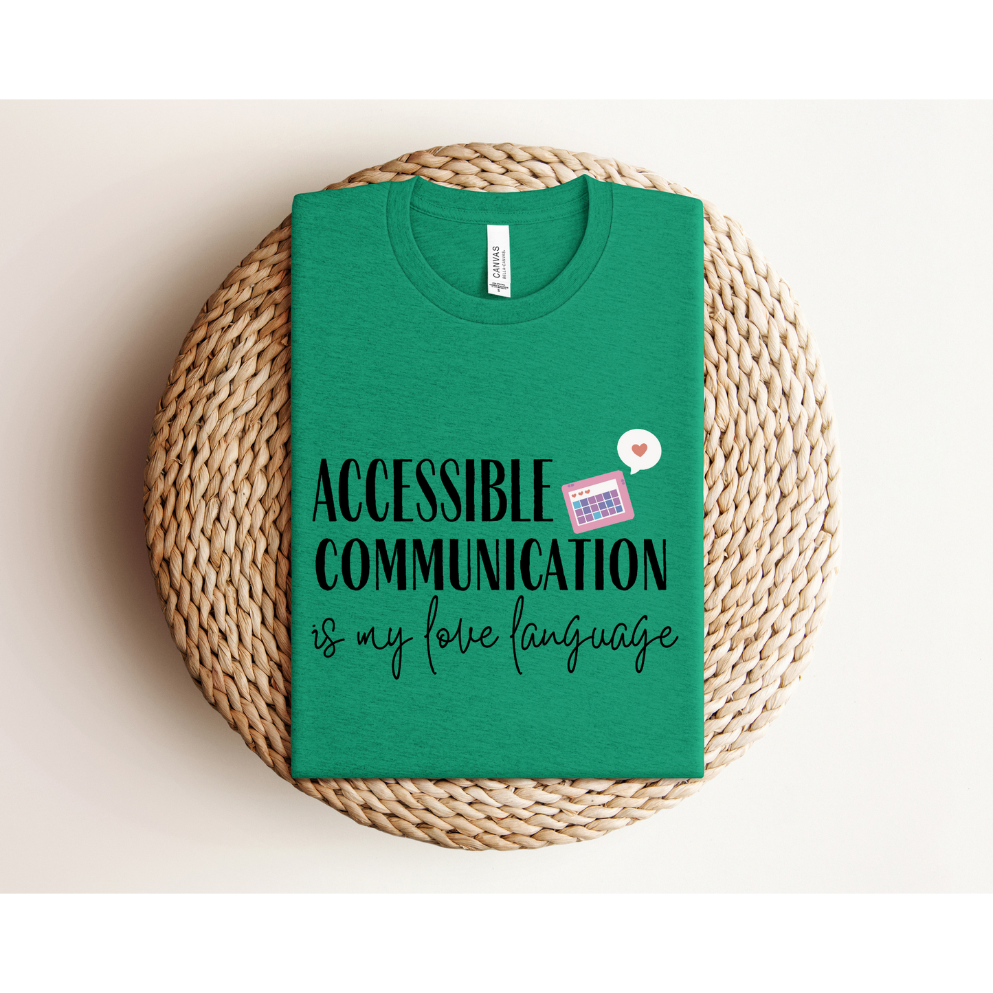 ACCESSIBLE COMMUNICATION IS MY LOVE LANGUAGE | TEE | Bella+Canvas