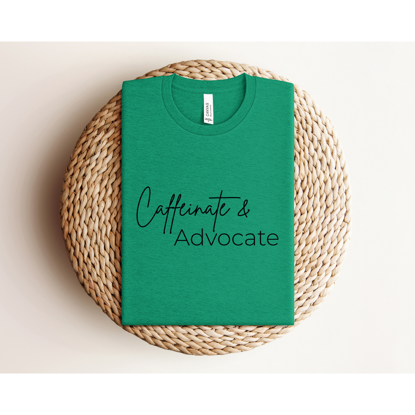 CAFFEINATE AND ADVOCATE | TEE | Bella + Canvas