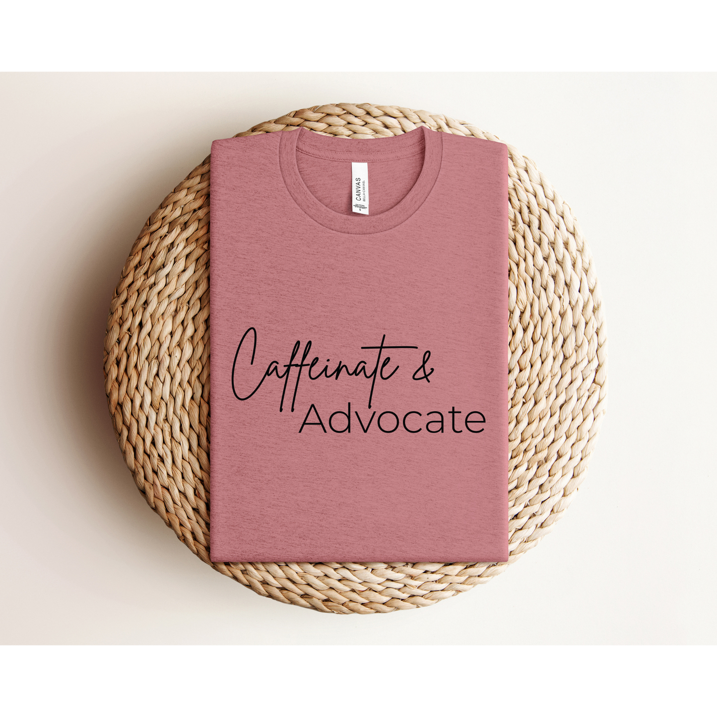 CAFFEINATE AND ADVOCATE | TEE | Bella + Canvas