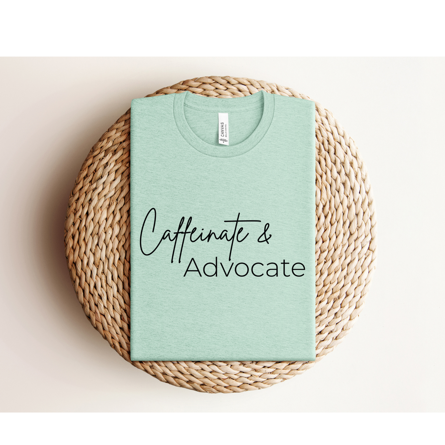 CAFFEINATE AND ADVOCATE | TEE | Bella + Canvas