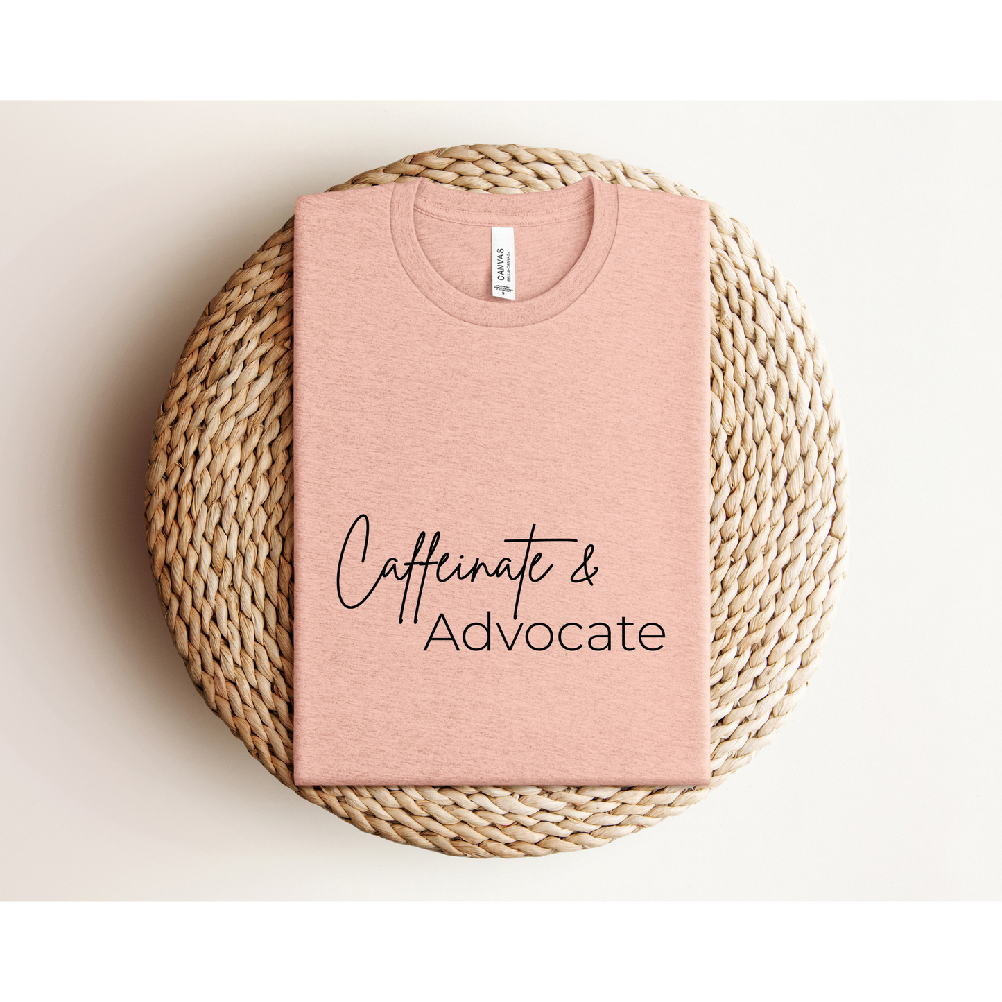 CAFFEINATE AND ADVOCATE | TEE | Bella + Canvas