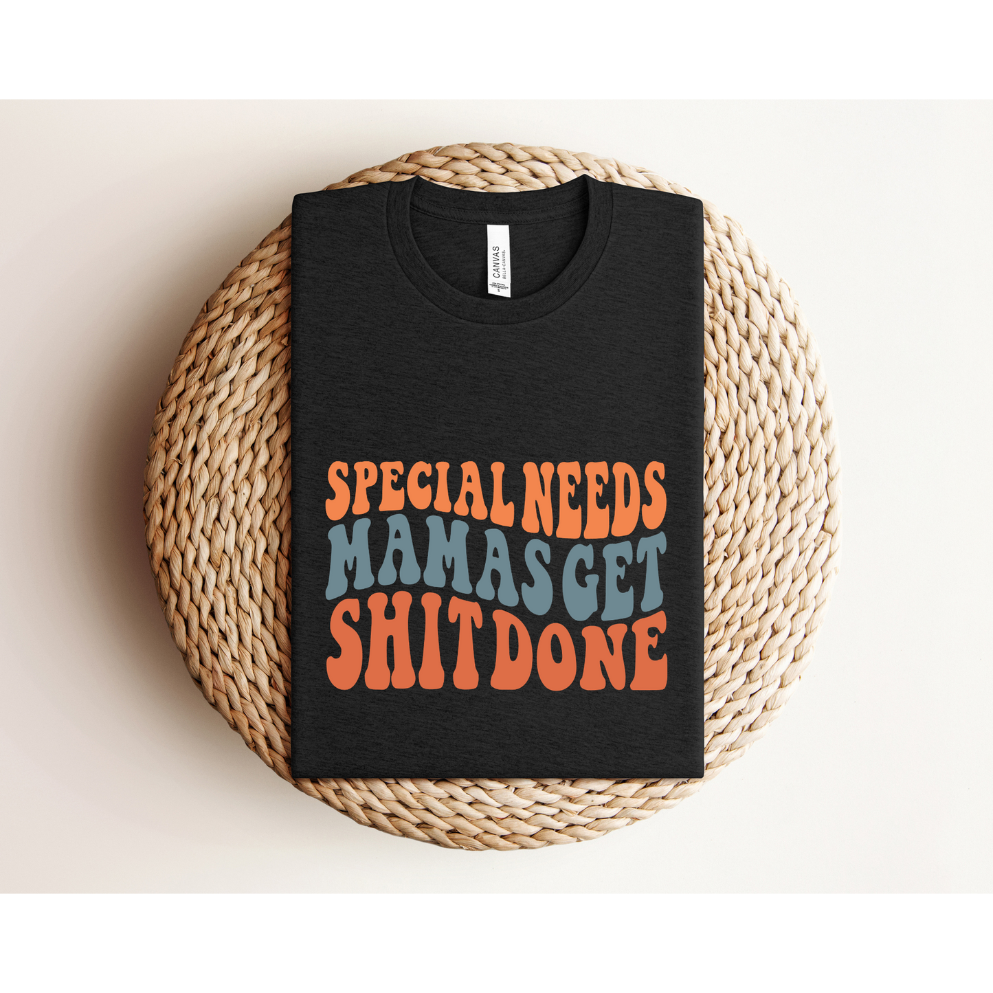 SPECIAL NEEDS MAMAS GET SHIT DONE | TEE | Bella+Canvas