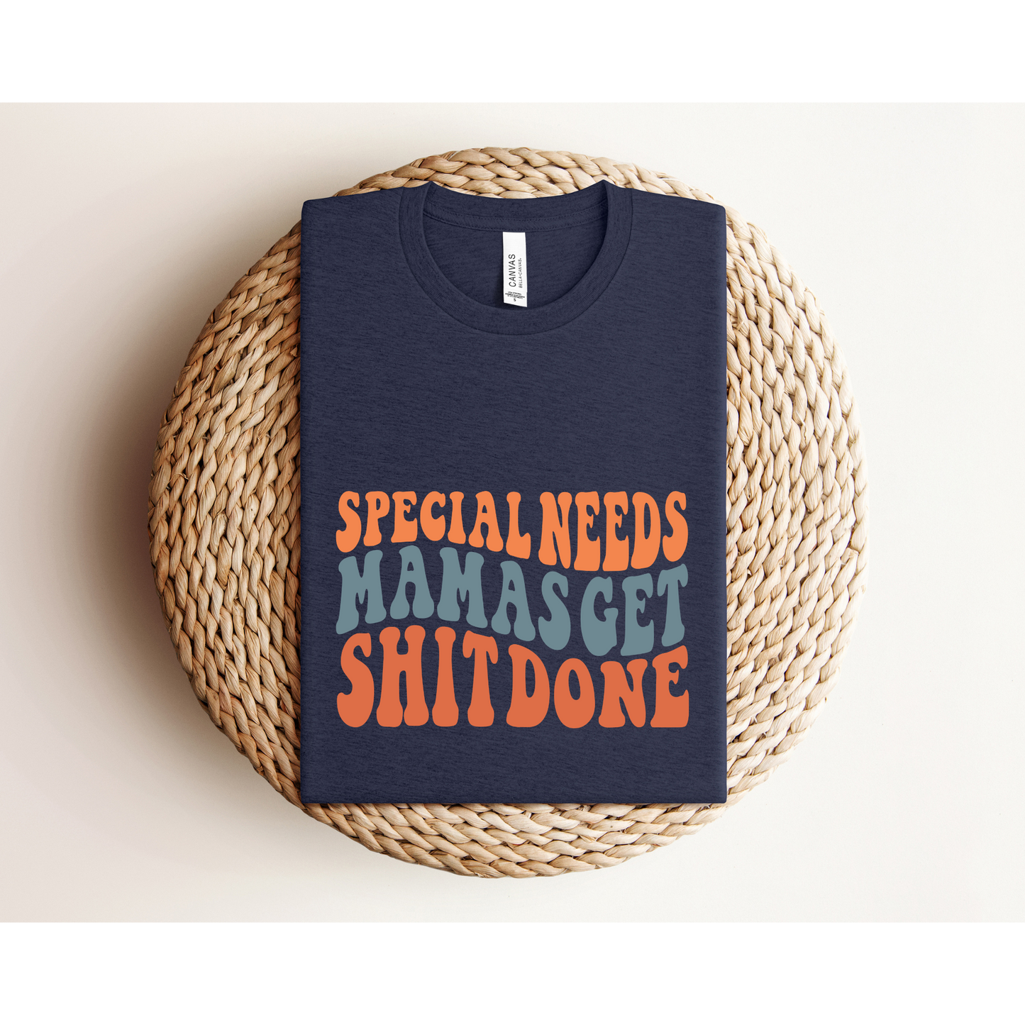 SPECIAL NEEDS MAMAS GET SHIT DONE | TEE | Bella+Canvas