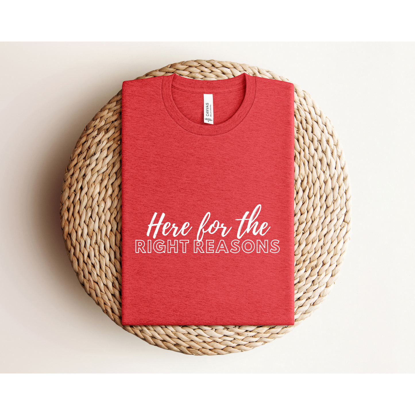 HERE FOR THE RIGHT REASONS | Bachelor Nation | TEE | Bella+Canvas