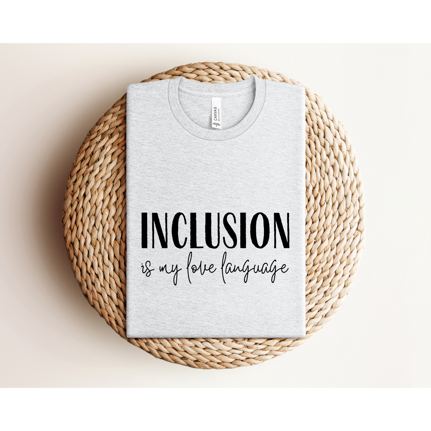 INCLUSION IS MY LOVE LANGUAGE | TEE | Bella + Canvas