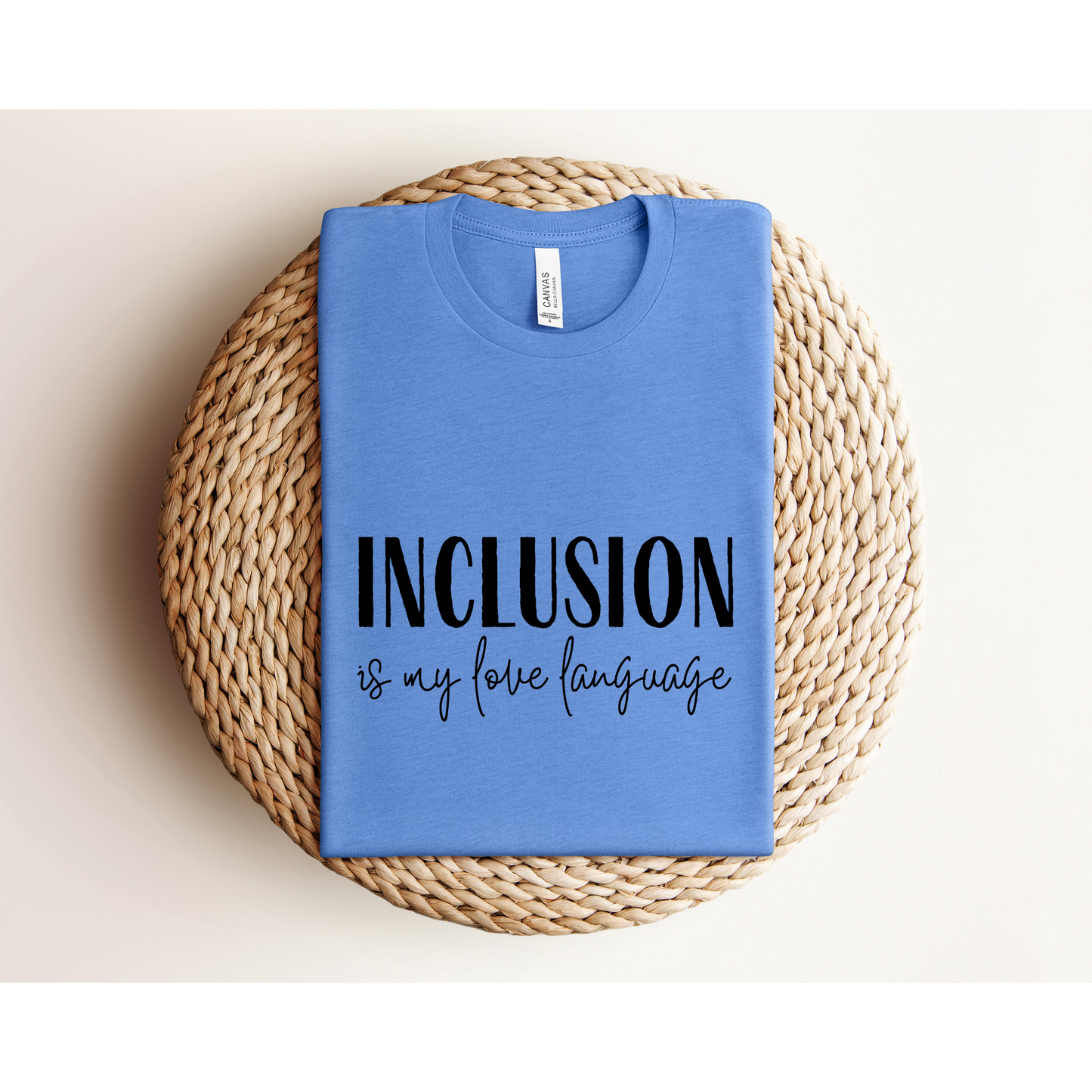 INCLUSION IS MY LOVE LANGUAGE | TEE | Bella + Canvas