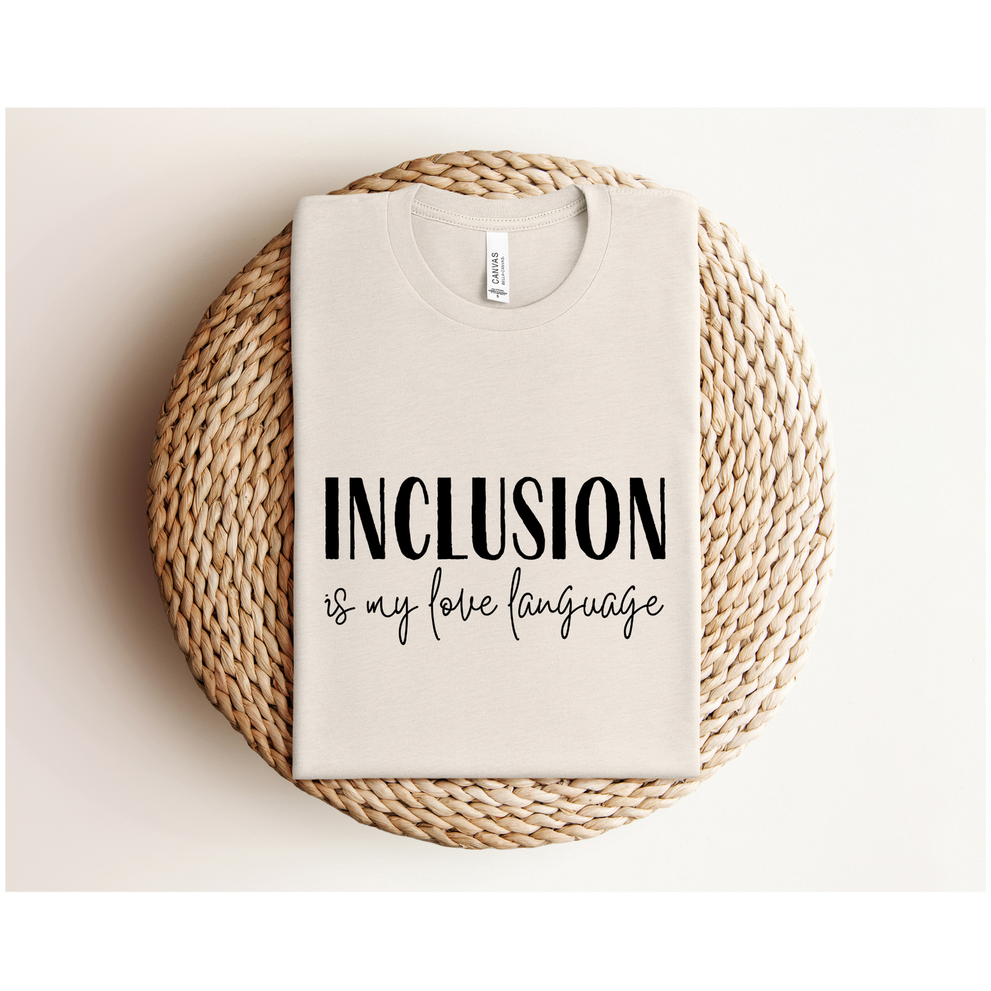 INCLUSION IS MY LOVE LANGUAGE | TEE | Bella + Canvas