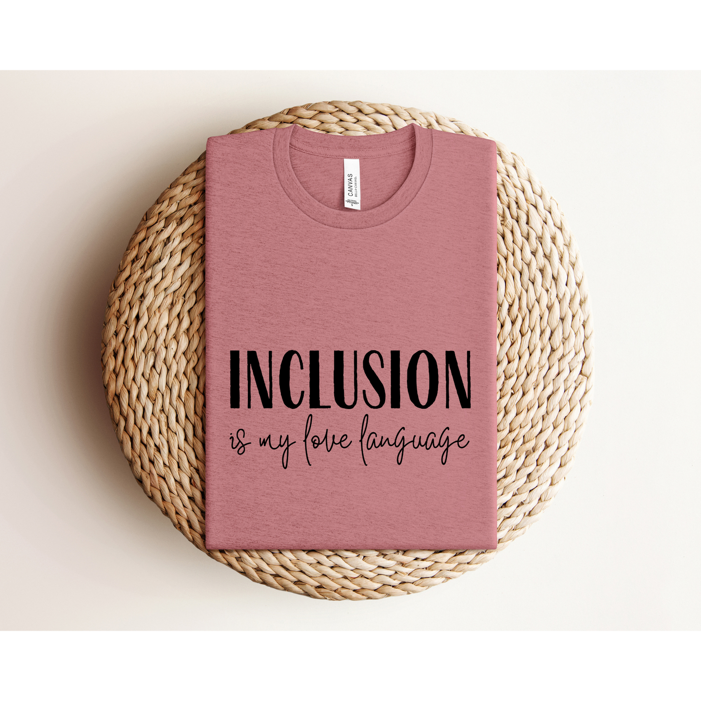 INCLUSION IS MY LOVE LANGUAGE | TEE | Bella + Canvas