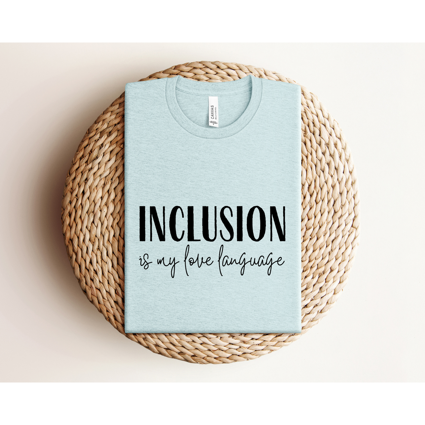 INCLUSION IS MY LOVE LANGUAGE | TEE | Bella + Canvas