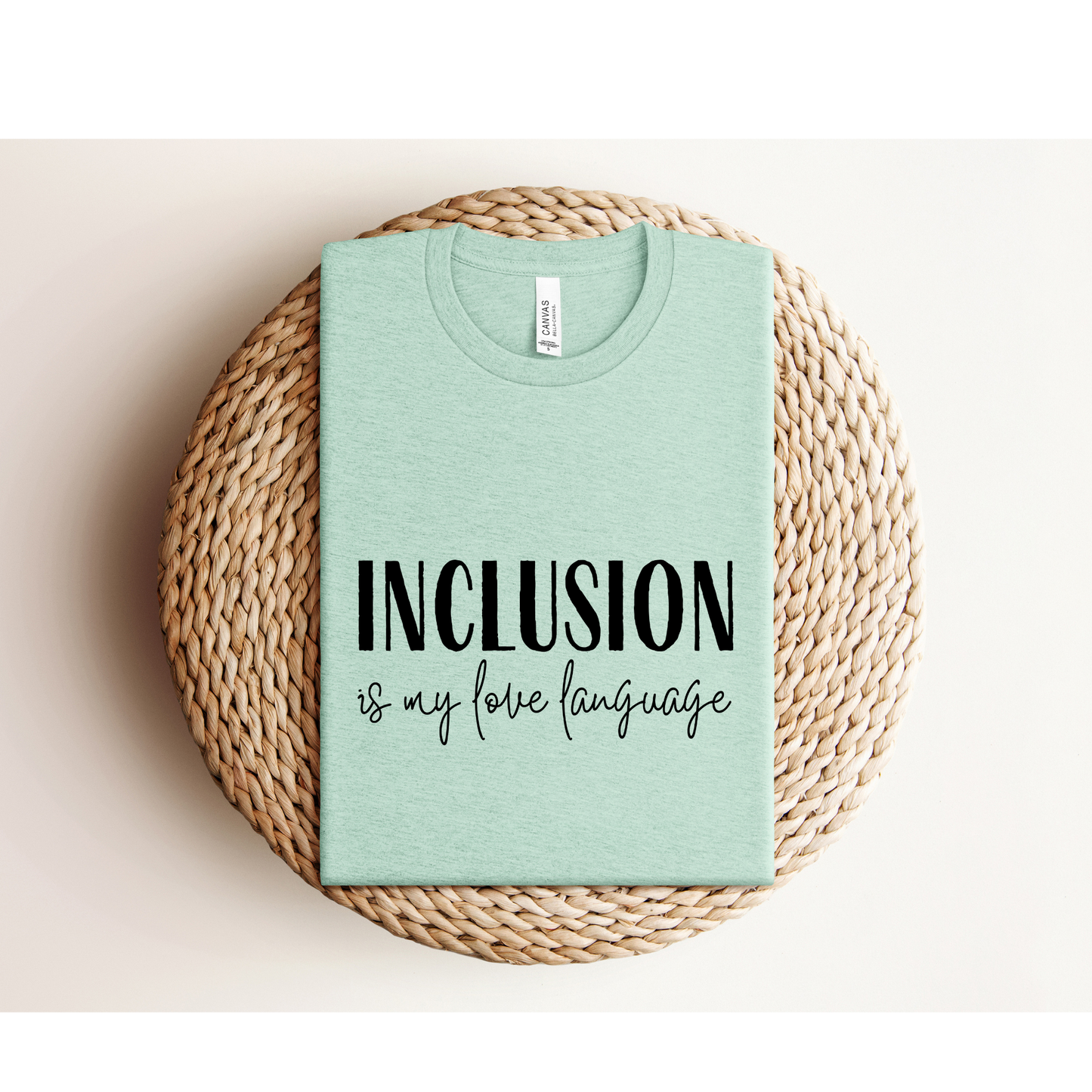 INCLUSION IS MY LOVE LANGUAGE | TEE | Bella + Canvas