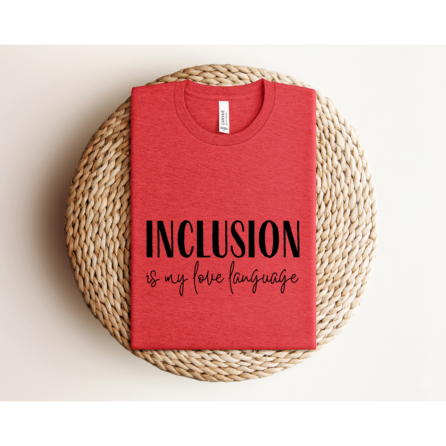 INCLUSION IS MY LOVE LANGUAGE | TEE | Bella + Canvas