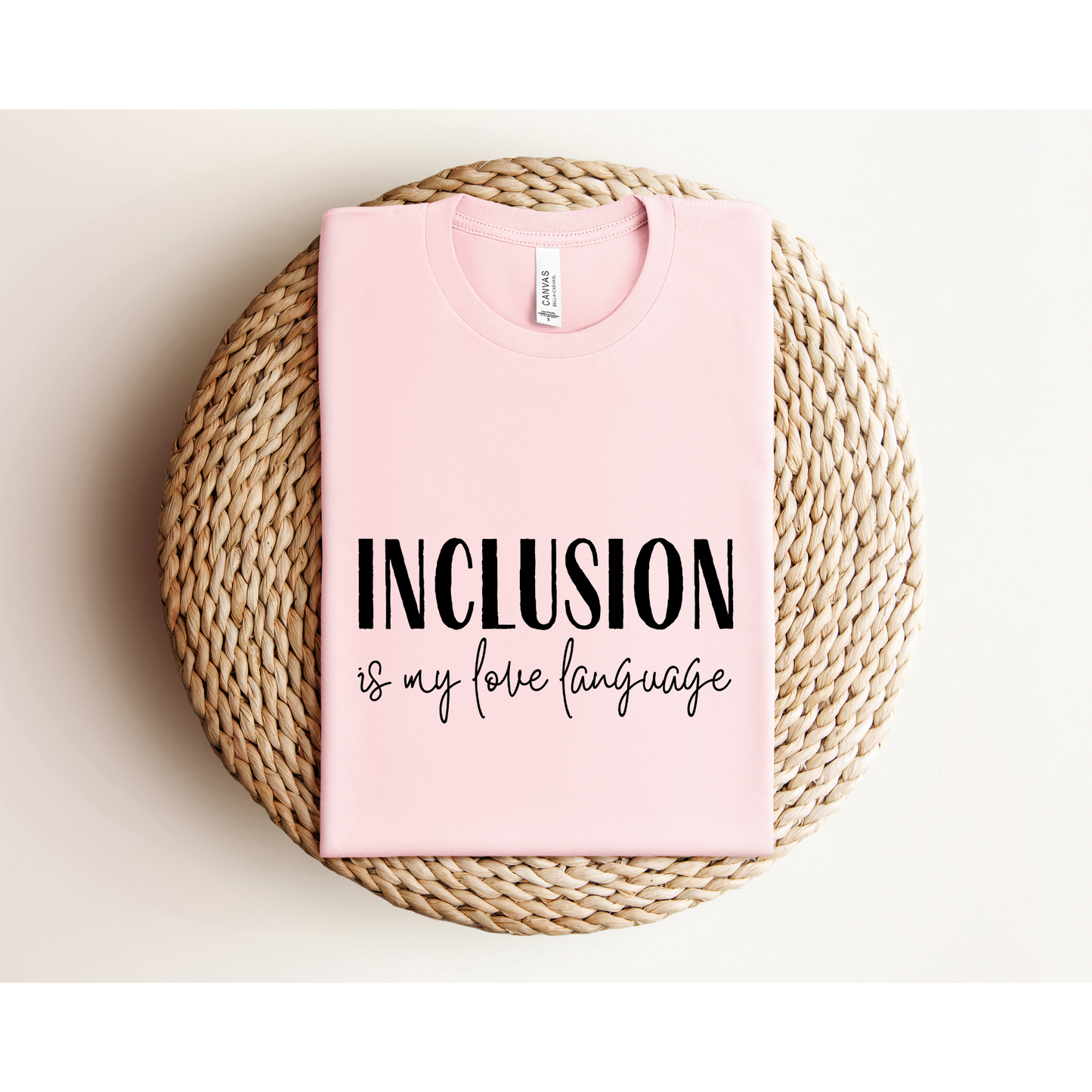 INCLUSION IS MY LOVE LANGUAGE | TEE | Bella + Canvas