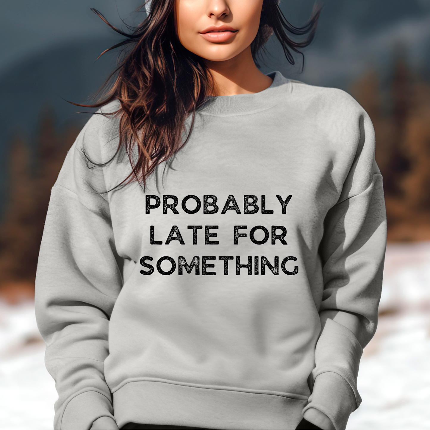 PROBABLY LATE FOR SOMETHING | SWEATSHIRT | Gildan