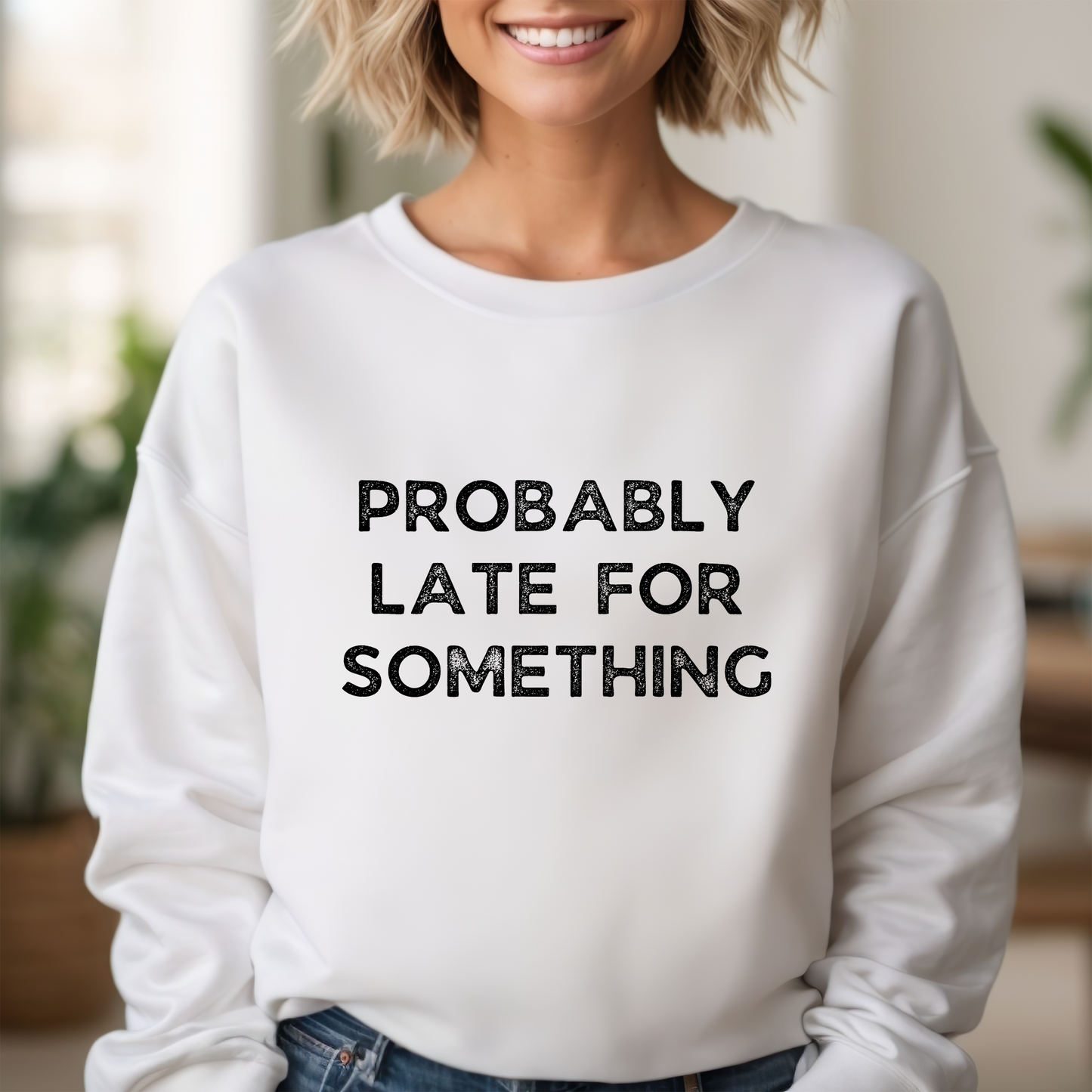 PROBABLY LATE FOR SOMETHING | SWEATSHIRT | Gildan