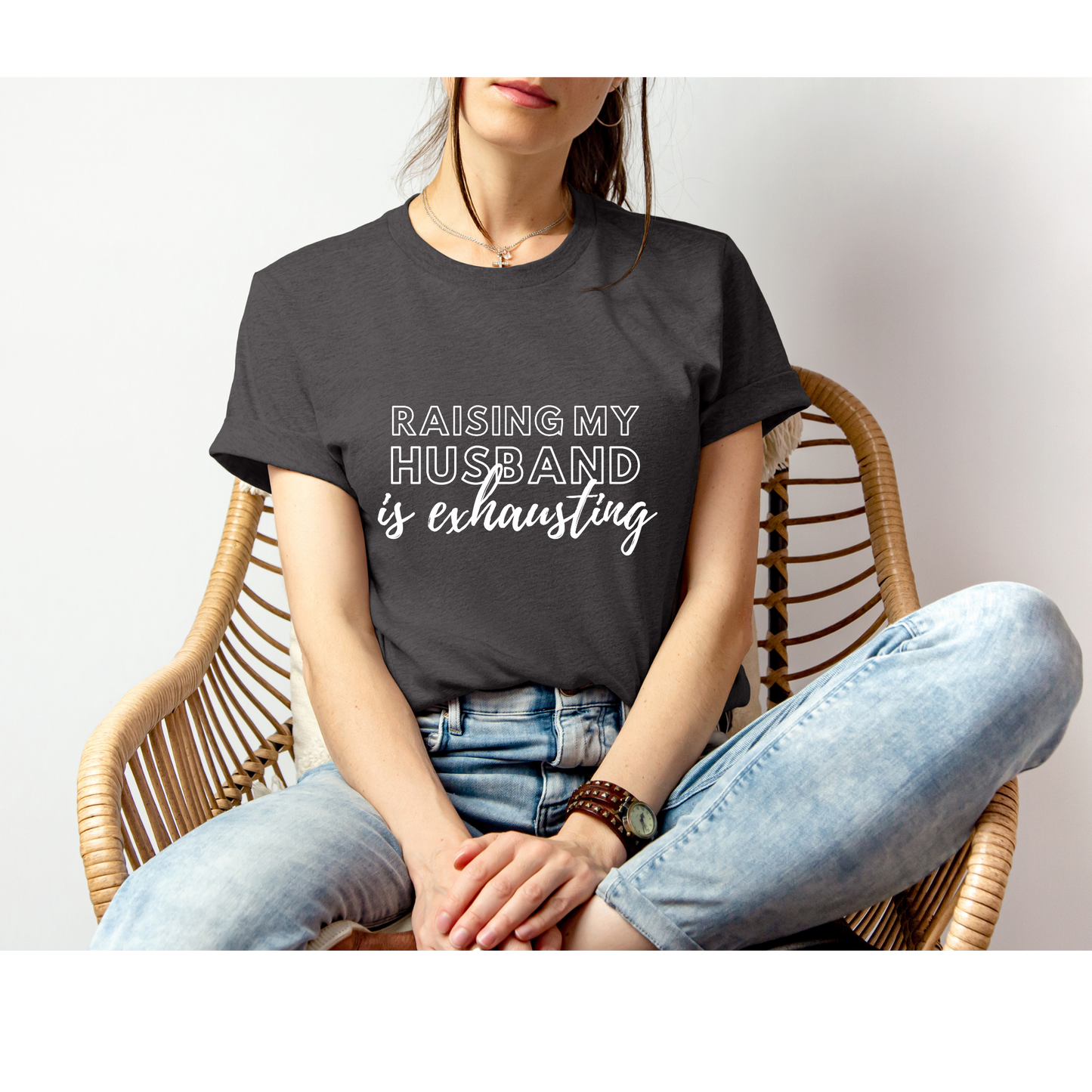 RAISING MY HUSBAND IS EXHAUSTING | TEE | Bella+Canvas